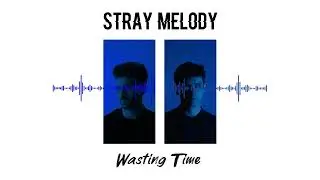 Stray Melody - Wasting Time (Official Audio)