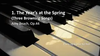1. The Year&rsquo;s at the Spring (Three Browning Songs) &ndash; Amy Beach, Op.44 (Piano Accompaniment)