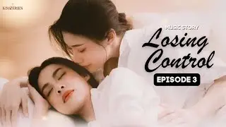 Losing Control Episode 3 (SUBT) Girl Love Series