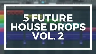 5 FREE FUTURE HOUSE/BOUNCE DROPS IN FL STUDIO 12 VOL. 2 (+FLP)