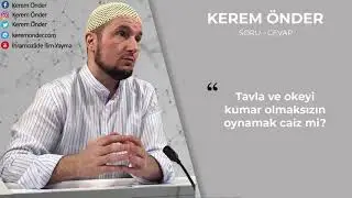 Kumarsız tavla ve okey oynamak caiz mi? / Kerem &Ouml;nder