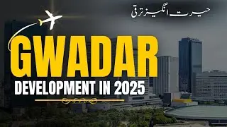 Gwadar Development in 2025 | Latest CPEC Projects & Real Progress