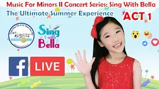 Music For Minors II Concert Series: Sing With Bella, The Ultimate Summer Experience - Act 1