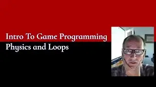 Intro To Game Programming - Physics and Loops!