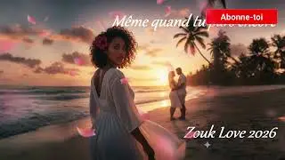 M&ecirc;me quand tu pars encore   Zouk Love 2026  Zouk Wave