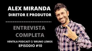 EPIS&Oacute;DIO #10 ALEX MIRANDA - DIRETOR E PRODUTOR