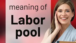 Labor pool &bull; what is LABOR POOL definition