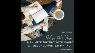 240: Skip the Trip: Maximize Buying with Faire Wholesale Winter Market