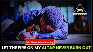 LET THE FIRE ON MY ALTAR NEVER BURN OUT OH LORD || MIN. THEOPHILUS SUNDAY || SOUND OF SALEM (SOS)