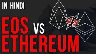 ETHEREUM VS EOS  |  IN HINDI  |  DIFFERENCE IN IDEOLOGY AND VISION