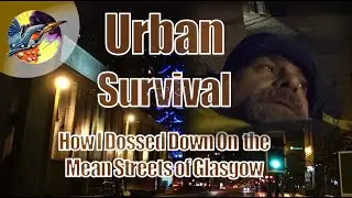Urban Survival | How I dossed Down On The Mean Streets Of Glasgow | Wye Explorer Tour