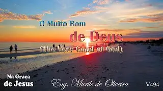 V494-O Muito Bom de Deus-Na Gra&ccedil;a de Jesus-Eng. Murilo de Oliveira