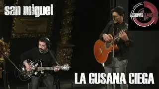 La Gusana Ciega - San Miguel (En Sesiones Claustro)
