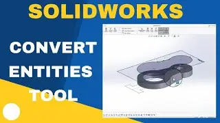 SolidWorks Convert Entities Tool and How to Use it?
