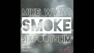 Mike Wvtt$ x $IXFOOTSLIM 💨||SMOKE||💨