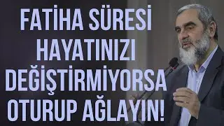 FATİHA SÜRESİ HAYATINIZI DEĞİŞTİRMİYORSA OTURUP AĞLAYIN! | Nureddin Yıldız