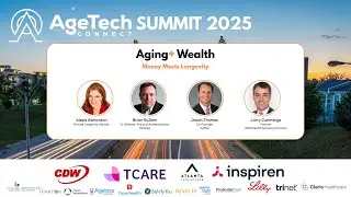 AgeTech Connect Summit 2025: Panel Discussion on Aging+ Wealth