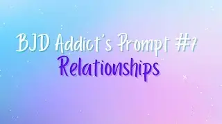 BJD Addict's Prompt #7: Relationships