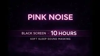 Pink Noise (Black Screen) 10 Hours | Soft Sleep Sound Masking