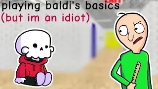 playing Baldi's basics but I'm an idiot