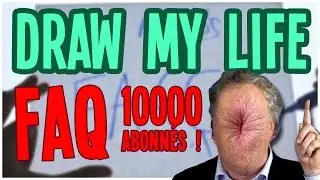 Draw my life (FAQ edition 10000 abonn&eacute;s)