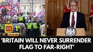 Britain Will &lsquo;Never Surrender Flag&rsquo; To Far-right Protesters, Says Kier Starmer | 4k Video | N18G
