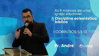 9 marcas de uma igreja saudável: Disciplina eclesiástica bíblica | Pr.André | 1 Co 5:1-13 |11/1/2026