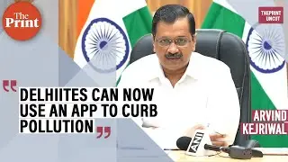 Arvind Kejriwal launches 'Green Delhi app' to curb pollution