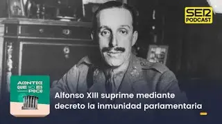 Acontece que no es poco | Alfonso XIII suprime mediante decreto la inmunidad parlamentaria