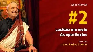 Lucidez em Meio às Aparências #2 | Retiro com Lama Samten