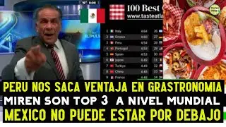 MEXICANOS NO ACEPTAN QUE PERU SEA TOP 3 EN GASTRONOMIA A NIVEL MUNDIAL