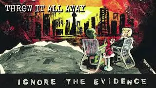 Throw It All Away | Ignore The Evidence