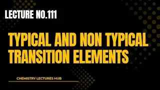 Typical and non typical transition elements|chemistry lectures hub|easy explanation 