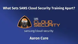 What Sets SANS Cloud Security Training Apart? - Aaron Cure