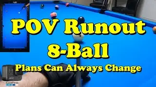 POV Runout - 8 Ball - Plans Can Always Change