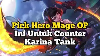 Pick Hero Mage Ini Untuk Counter Karina Tank