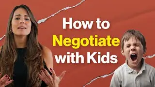 Negotiating with Kids (a 4 part framework)