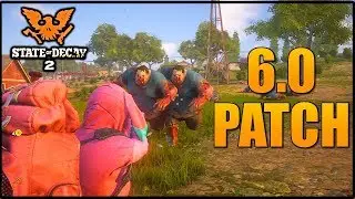 *NEW* UPDATE 6.0! FULL PATCH NOTES (STATE OF DECAY 2) FIXES & MORE! PATCH 6.0