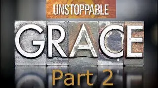 Reverend Jacky Molawa's Bible Study on God's UNSTOPPABLE Grace - Part 2