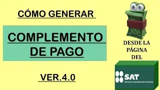 COMO EMITIR UN COMPLEMENTO DE PAGO VERSION 4.0 EN LA PAGINA DEL SAT_ Complemento de pago