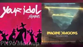 Your Idol & Warriors // Your Warriors Idol - Saja Boys & Imagine Dragons