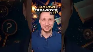 3 losowe ciekawostki cz. 577