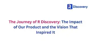 The Journey of R Discovery: The Impact of Our Product and the Vision That Inspired It