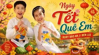 Ng&agrave;y Tết Qu&ecirc; Em | Ruby Bảo An