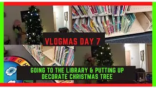 Vlogmas Day 7 Going To The Libaray| Putting Up& Decocrate Christmas Tree