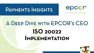 EPCOR Payments Insights: A Deep Dive on ISO 20022 Implementation with EPCOR’s CEO
