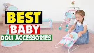 Top 10 Best Baby Doll Accessories in 2025