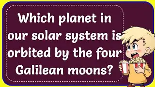 Which planet in our solar system is orbited by four Galilean moons? Correct