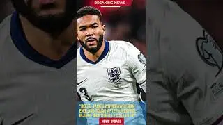 Reece James Withdraws from England Squad After Liverpool Injury; Nico O&rsquo;Reilly Called Up
