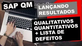 LANÇAMENTO DE RESULTADOS SAP QM - QUALITATIVOS - QUANTITATIVOS E DEFEITOS QE51N